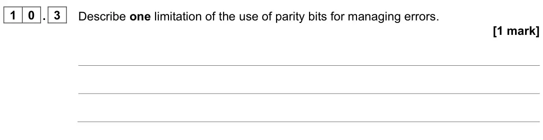 June 2023 Paper 2, question 10.3: Describe one limitation of the use of parity bits for managing errors. [1 mark]