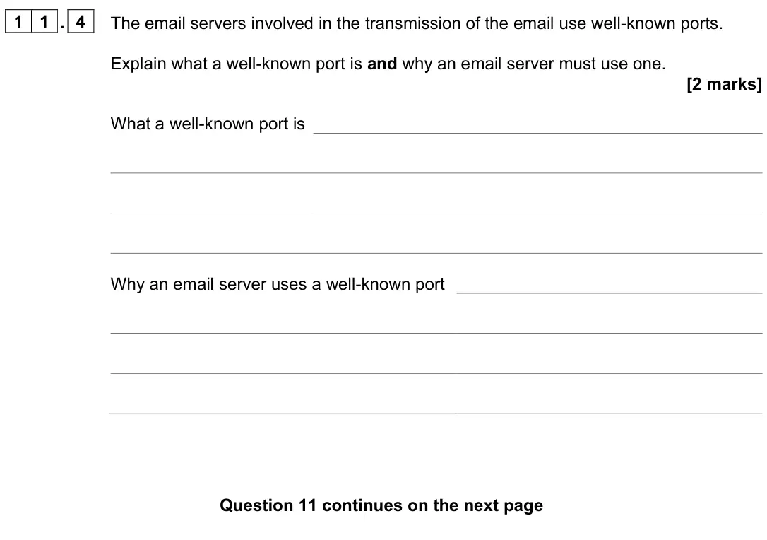 June 2023 Paper 2, question 11.4: The email servers involved in the transmission of the email use well-known ports. Explain what a well-known port is and why an email server must use one. [2 mar