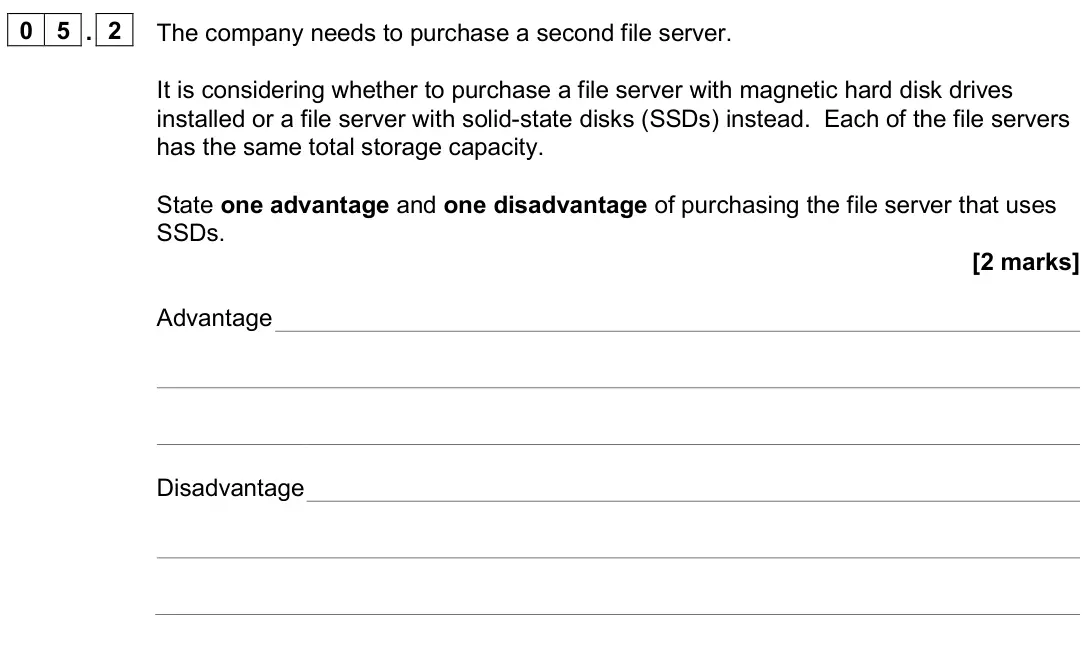 June 2024 Paper 2, question 05.2: The company needs to purchase a second file server. It is considering whether to purchase a file server with magnetic hard disk drives installed or a file serve