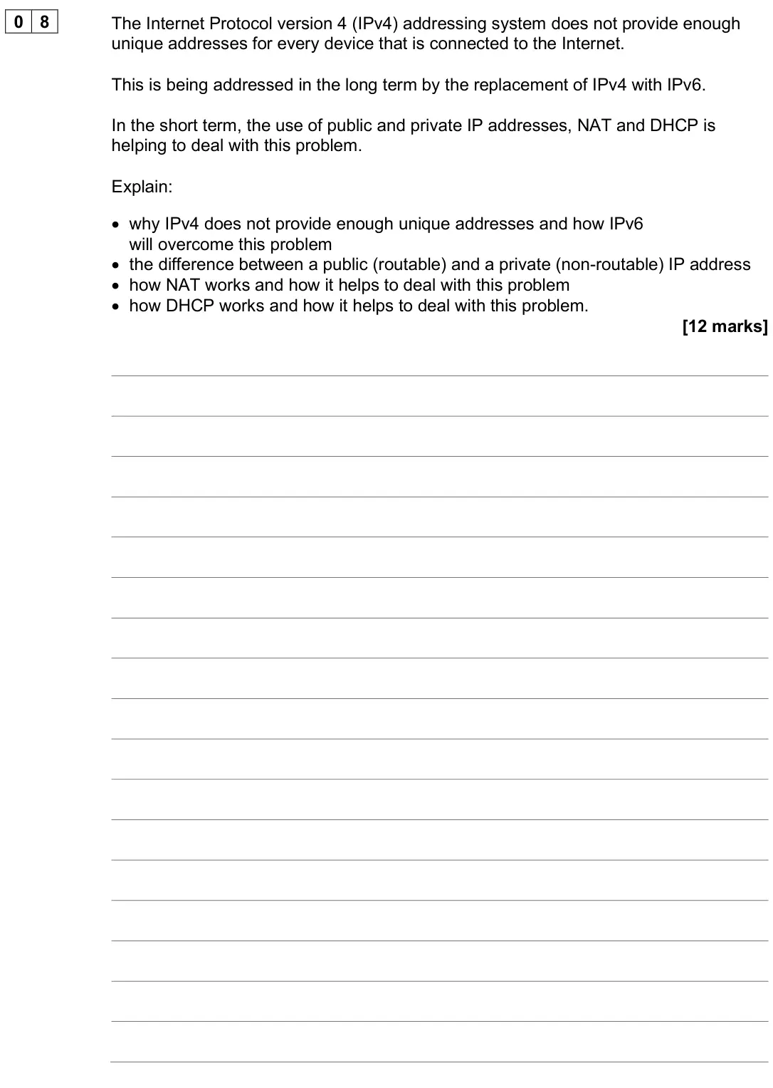 June 2025 Paper 2, question 08: The Internet Protocol version 4 (IPv4) addressing system does not provide enough unique addresses for every device that is connected to the Internet. This is be