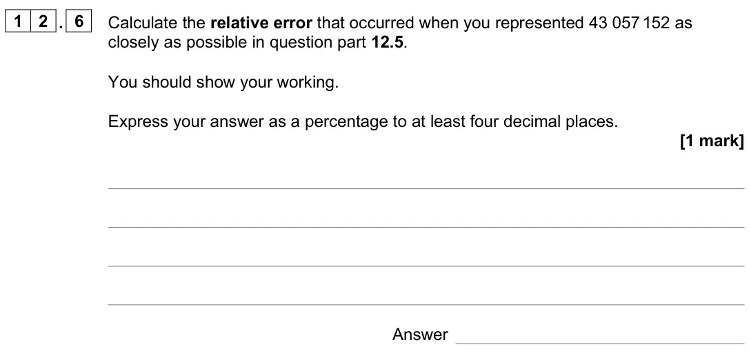 June 2025 Paper 2, question 12.6: Calculate the relative error that occurred when you represented 43 057 152 as closely as possible in question part 12.5. You should show your working. Express y