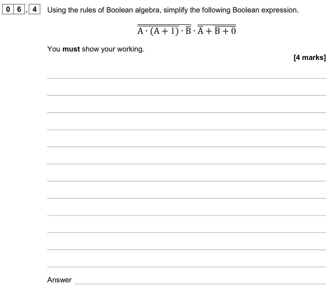 November 2020 Paper 2, question 06.4: Using the rules of Boolean algebra, simplify the following Boolean expression. A ∙(A + 1) തതതതതതതതതതതതതത∙Bഥ തതതതതതതതതതതതതതതതതത∙Aഥ+ B + 0 തതതതതതത തതതതതതതതതതതതത Y