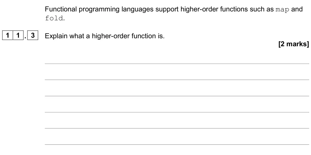 November 2020 Paper 2, question 11.3: Explain what a higher-order function is. [2 marks]