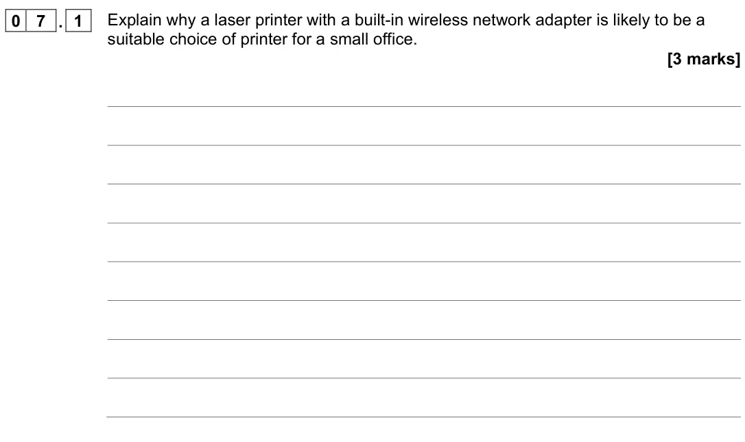 November 2021 Paper 2, question 07.1: Explain why a laser printer with a built-in wireless network adapter is likely to be a suitable choice of printer for a small office. [3 marks]