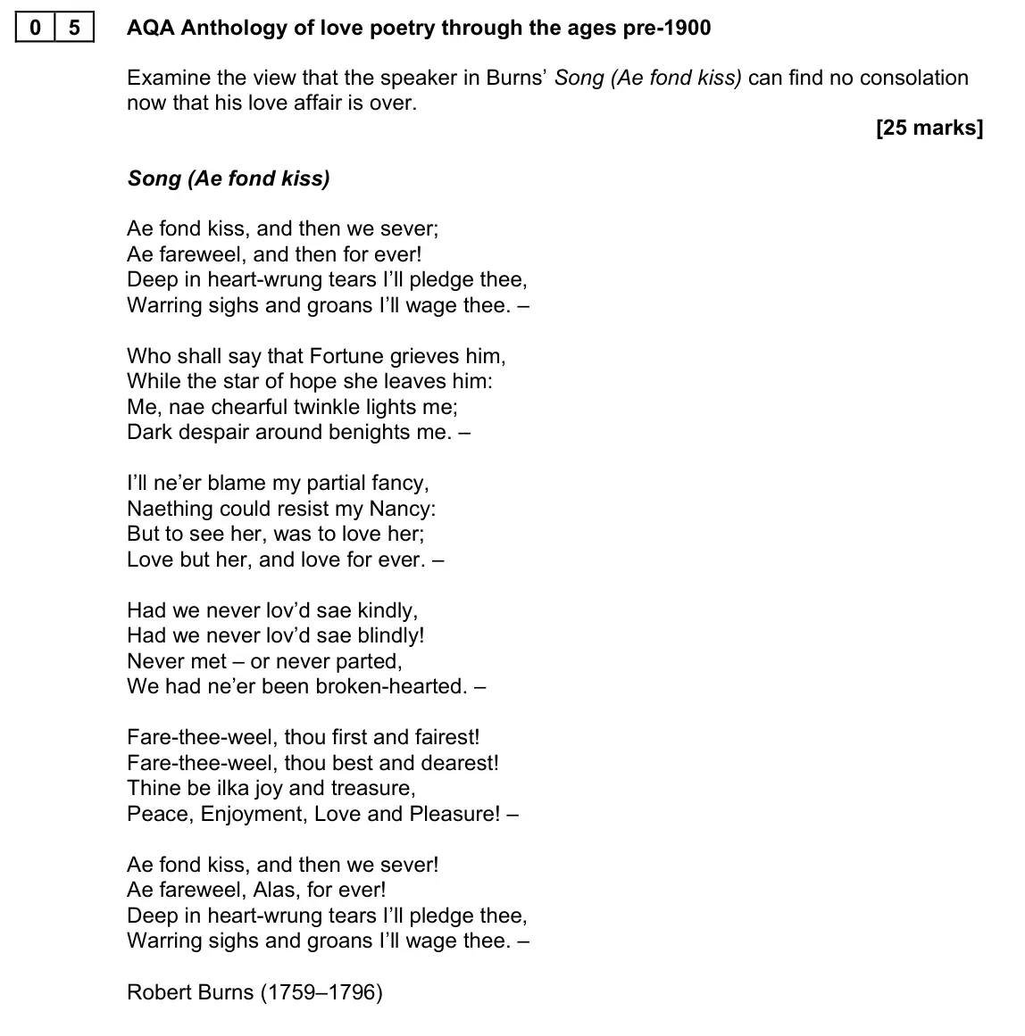 June 2022 AS Paper 1, question 05: AQA Anthology of love poetry through the ages pre-1900 Examine the view that the speaker in Burns’ Song (Ae fond kiss) can find no consolation now that his love