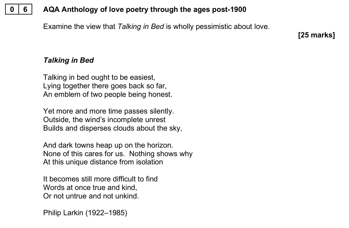 June 2025 AS Paper 1, question 06: AQA Anthology of love poetry through the ages post-1900 Examine the view that Talking in Bed is wholly pessimistic about love.