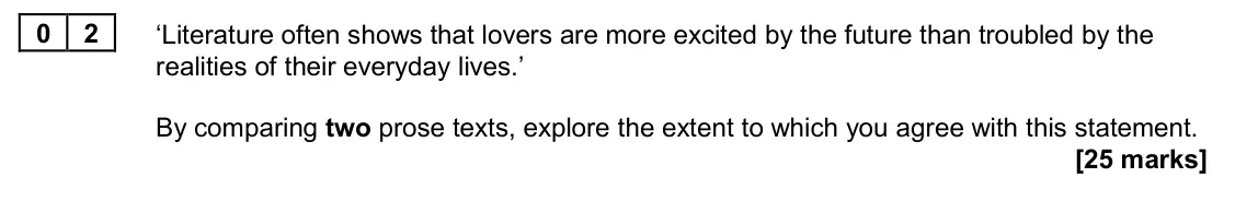 June 2024 AS Paper 2, question 02: ‘Literature often shows that lovers are more excited by the future than troubled by the realities of their everyday lives.’ By comparing two prose texts, explor