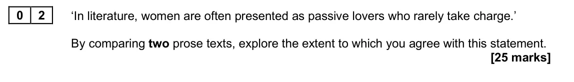 June 2025 AS Paper 2, question 02: ‘In literature, women are often presented as passive lovers who rarely take charge.’ By comparing two prose texts, explore the extent to which you agree with th