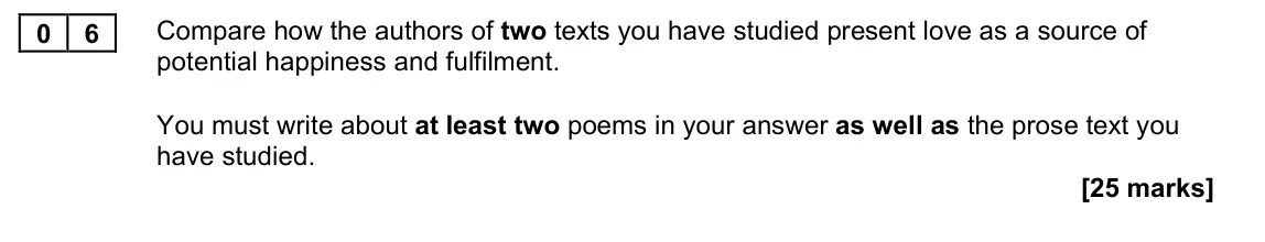 June 2022 Paper 1, question 06: Compare how the authors of two texts you have studied present love as a source of potential happiness and fulfilment. You must write about at least two poems in