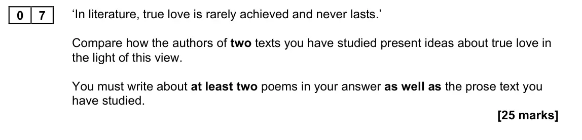 June 2022 Paper 1, question 07: ‘In literature, true love is rarely achieved and never lasts.’ Compare how the authors of two texts you have studied present ideas about true love in the light 