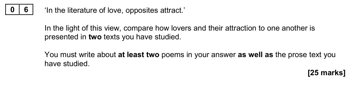 June 2024 Paper 1, question 06: ‘In the literature of love, opposites attract.’ In the light of this view, compare how lovers and their attraction to one another is presented in two texts you 