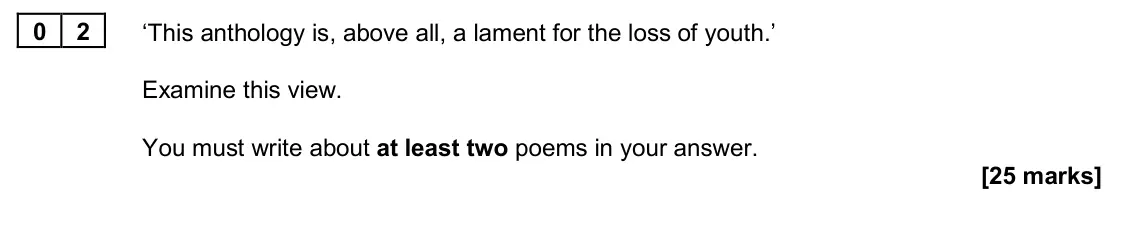 June 2022 Paper 2A, question 02: ‘This anthology is, above all, a lament for the loss of youth.’ Examine this view. You must write about at least two poems in your answer.