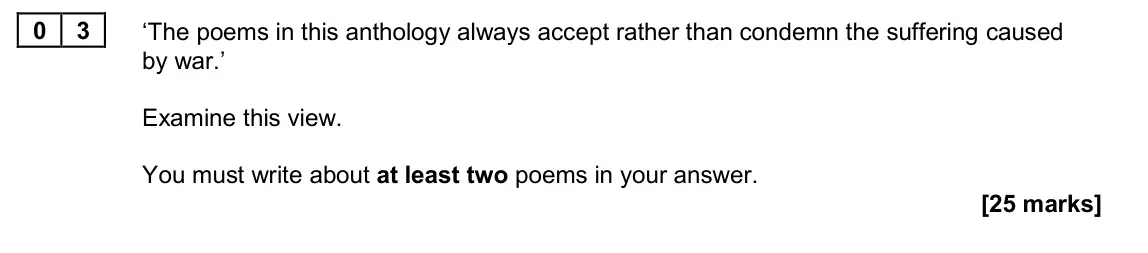 June 2022 Paper 2A, question 03: ‘The poems in this anthology always accept rather than condemn the suffering caused by war.’ Examine this view. You must write about at least two poems in your