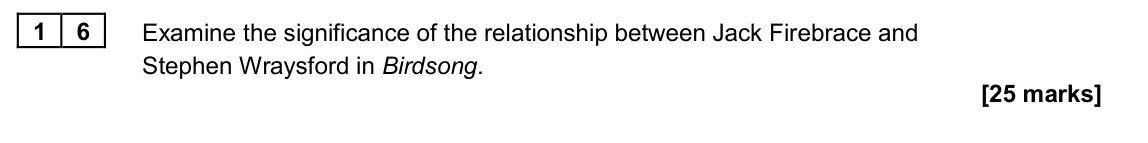 June 2022 Paper 2A, question 16: Examine the significance of the relationship between Jack Firebrace and Stephen Wraysford in Birdsong.