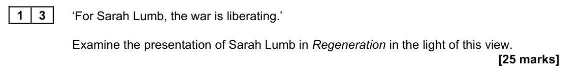 June 2023 Paper 2A, question 13: ‘For Sarah Lumb, the war is liberating.’ Examine the presentation of Sarah Lumb in Regeneration in the light of this view.