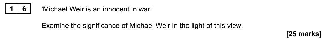 June 2023 Paper 2A, question 16: ‘Michael Weir is an innocent in war.’ Examine the significance of Michael Weir in the light of this view.