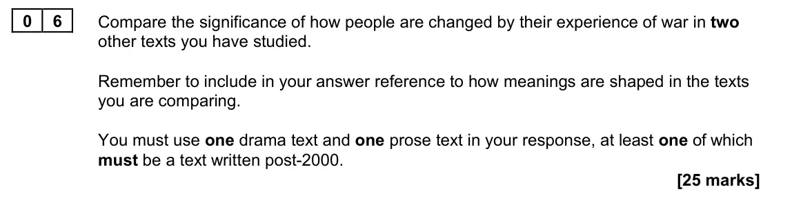 June 2023 Paper 2A, question 06: Compare the significance of how people are changed by their experience of war in two other texts you have studied. Remember to include in your answer reference
