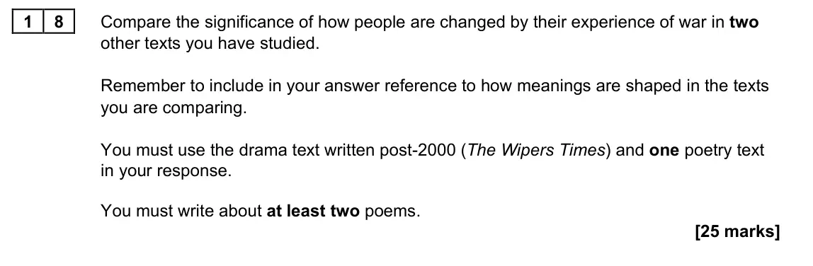 June 2023 Paper 2A, question 18: Compare the significance of how people are changed by their experience of war in two other texts you have studied. Remember to include in your answer reference