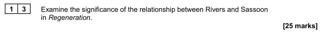 June 2024 Paper 2A, question 13: Examine the significance of the relationship between Rivers and Sassoon in Regeneration.