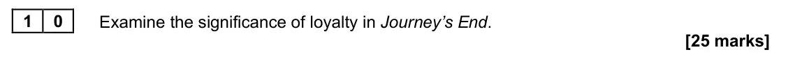 June 2025 Paper 2A, question 10: Examine the significance of loyalty in Journey’s End.