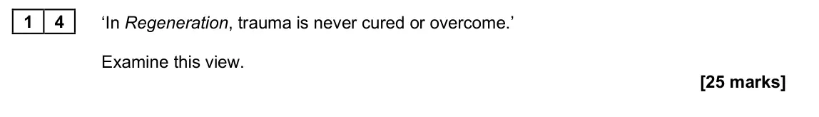 June 2025 Paper 2A, question 14: ‘In Regeneration, trauma is never cured or overcome.’ Examine this view.