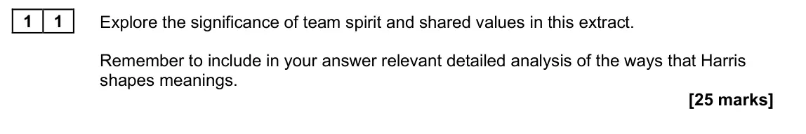 June 2025 Paper 2A, question 11: Explore the significance of team spirit and shared values in this extract. Remember to include in your answer relevant detailed analysis of the ways that Harris