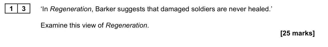 November 2021 Paper 2A, question 13: ‘In Regeneration, Barker suggests that damaged soldiers are never healed.’ Examine this view of Regeneration.