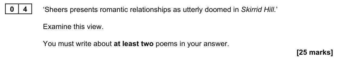 June 2023 Paper 2B, question 04: ‘Sheers presents romantic relationships as utterly doomed in Skirrid Hill.’ Examine this view. You must write about at least two poems in your answer.