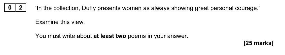 June 2024 Paper 2B, question 02: ‘In the collection, Duffy presents women as always showing great personal courage.’ Examine this view. You must write about at least two poems in your answer.