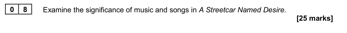 June 2024 Paper 2B, question 08: Examine the significance of music and songs in A Streetcar Named Desire.