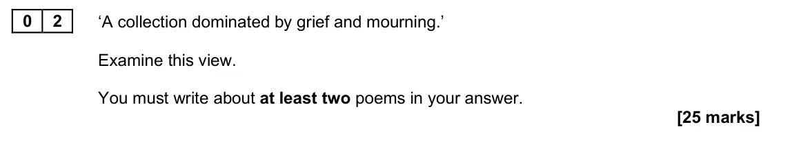 June 2025 Paper 2B, question 02: ‘A collection dominated by grief and mourning.’ Examine this view. You must write about at least two poems in your answer.