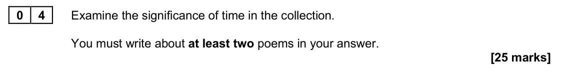 June 2025 Paper 2B, question 04: Examine the significance of time in the collection. You must write about at least two poems in your answer.
