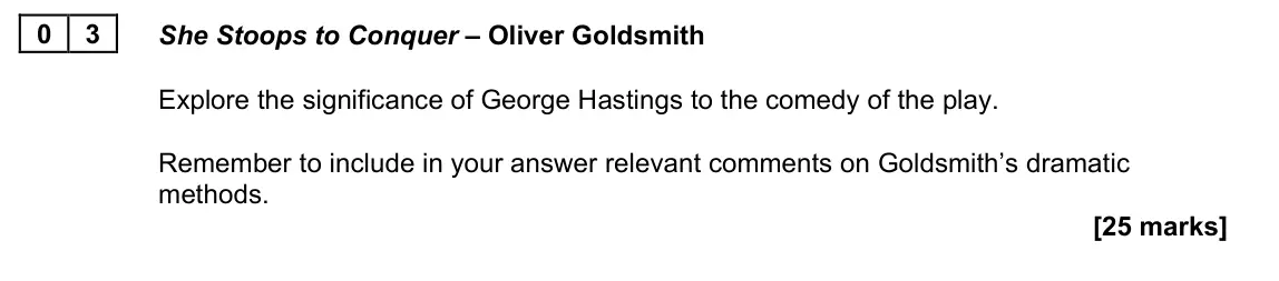 June 2022 AS Paper 1B, question 03: She Stoops to Conquer – Oliver Goldsmith Explore the significance of George Hastings to the comedy of the play. Remember to include in your answer relevant comm