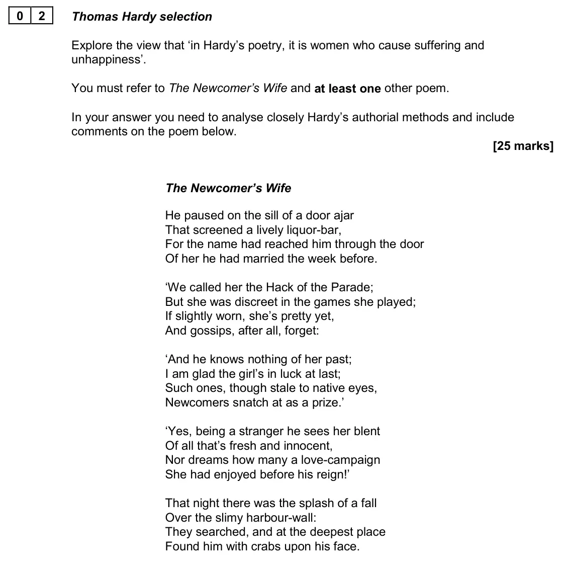 June 2022 AS Paper 2A, question 02: Thomas Hardy selection Explore the view that ‘in Hardy’s poetry, it is women who cause suffering and unhappiness’. You must refer to The Newcomer’s Wife and at