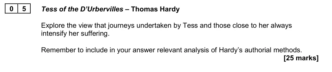 June 2022 AS Paper 2A, question 05: Tess of the D’Urbervilles – Thomas Hardy Explore the view that journeys undertaken by Tess and those close to her always intensify her suffering. Remember to in