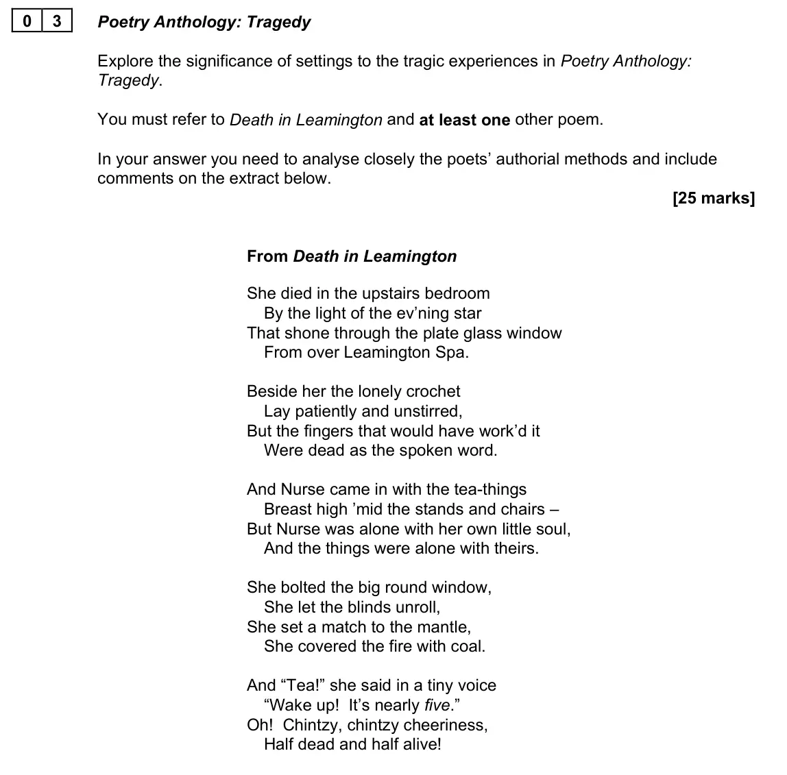 June 2023 AS Paper 2A, question 03: Poetry Anthology: Tragedy Explore the significance of settings to the tragic experiences in Poetry Anthology: Tragedy. You must refer to Death in Leamington and