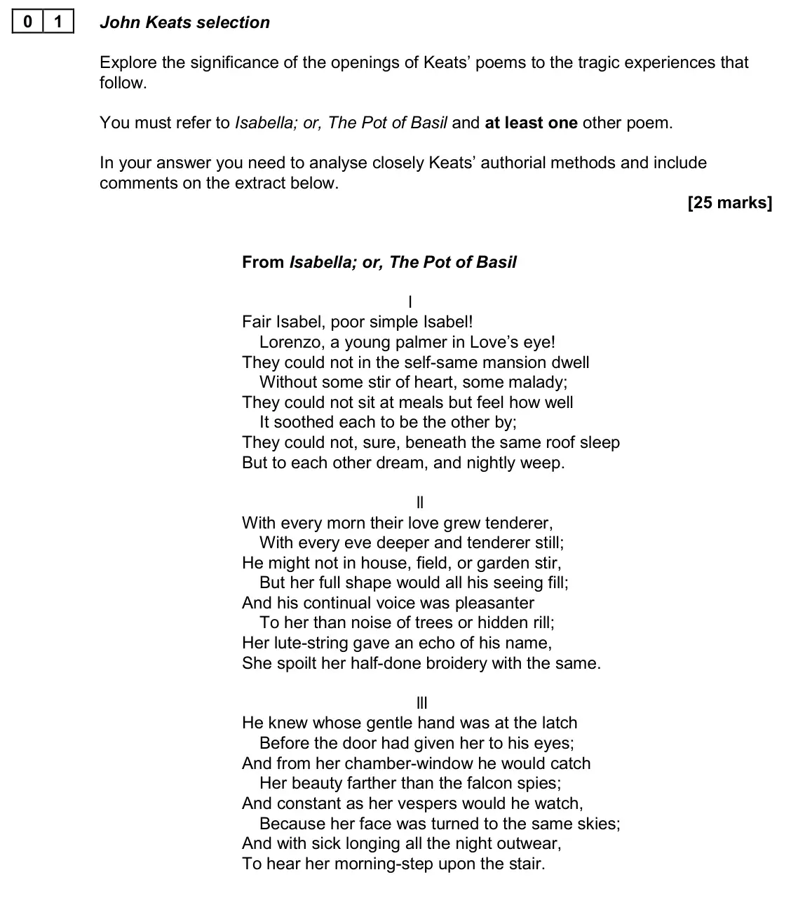 June 2024 AS Paper 2A, question 01: John Keats selection Explore the significance of the openings of Keats’ poems to the tragic experiences that follow. You must refer to Isabella; or, The Pot of 