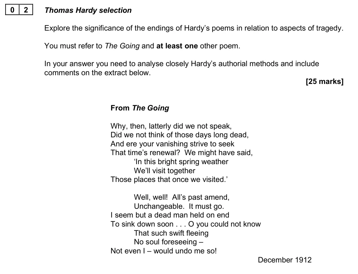 June 2025 AS Paper 2A, question 02: Thomas Hardy selection Explore the significance of the endings of Hardy’s poems in relation to aspects of tragedy. You must refer to The Going and at least one