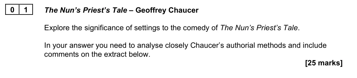 June 2023 AS Paper 2B, question 01: The Nun’s Priest’s Tale – Geoffrey Chaucer Explore the significance of settings to the comedy of The Nun’s Priest’s Tale. In your answer you need to analyse clo