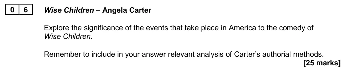 June 2024 AS Paper 2B, question 06: Wise Children – Angela Carter Explore the significance of the events that take place in America to the comedy of Wise Children. Remember to include in your answ
