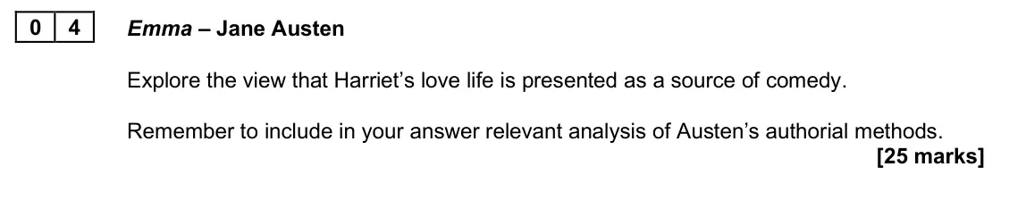June 2025 AS Paper 2B, question 04: Emma – Jane Austen Explore the view that Harriet’s love life is presented as a source of comedy. Remember to include in your answer relevant analysis of Austen’