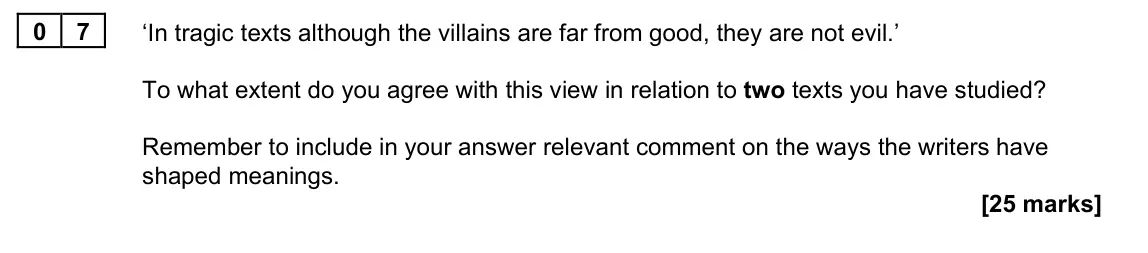 June 2022 Paper 1A, question 07: ‘In tragic texts although the villains are far from good, they are not evil.’ To what extent do you agree with this view in relation to two texts you have studi