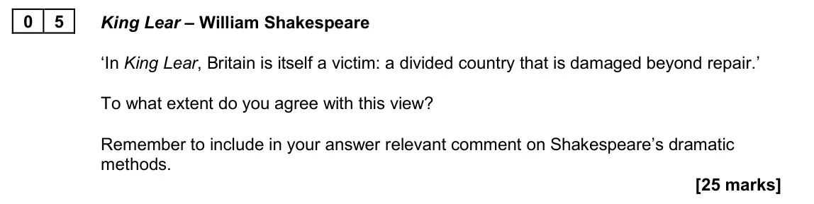 June 2024 Paper 1A, question 05: King Lear – William Shakespeare ‘In King Lear, Britain is itself a victim: a divided country that is damaged beyond repair.’ To what extent do you agree with th