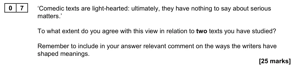 June 2022 Paper 1B, question 07: ‘Comedic texts are light-hearted: ultimately, they have nothing to say about serious matters.’ To what extent do you agree with this view in relation to two tex