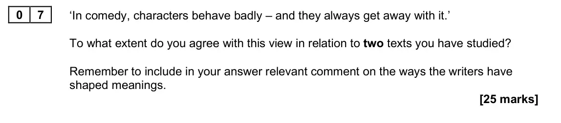 June 2025 Paper 1B, question 07: ‘In comedy, characters behave badly – and they always get away with it.’ To what extent do you agree with this view in relation to two texts you have studied? R