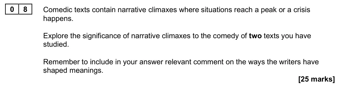 June 2025 Paper 1B, question 08: Comedic texts contain narrative climaxes where situations reach a peak or a crisis happens. Explore the significance of narrative climaxes to the comedy of two
