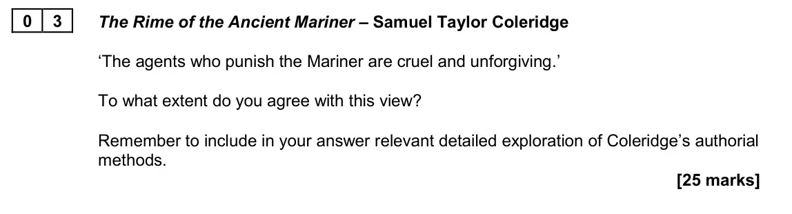 June 2022 Paper 2A, question 03: The Rime of the Ancient Mariner – Samuel Taylor Coleridge ‘The agents who punish the Mariner are cruel and unforgiving.’ To what extent do you agree with this v