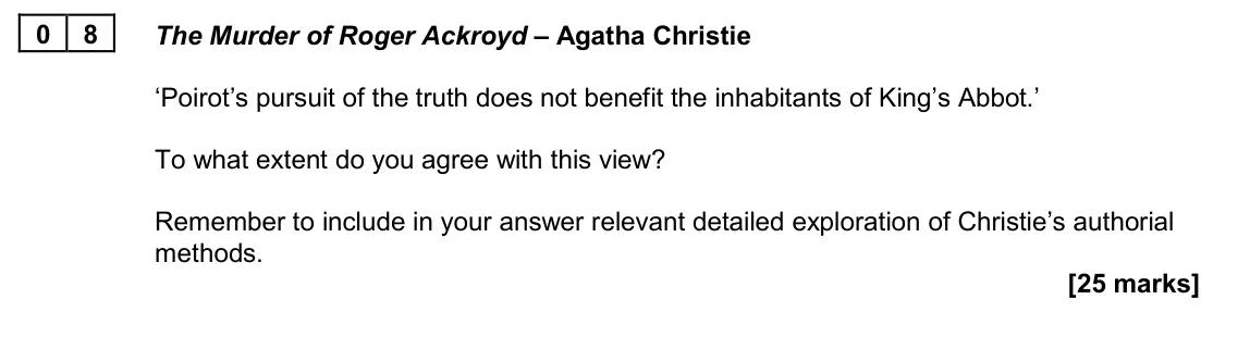 June 2022 Paper 2A, question 08: The Murder of Roger Ackroyd – Agatha Christie ‘Poirot’s pursuit of the truth does not benefit the inhabitants of King’s Abbot.’ To what extent do you agree with