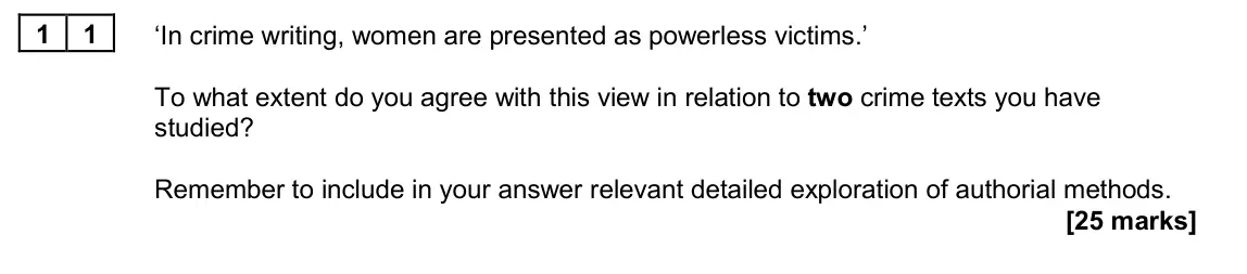 June 2022 Paper 2A, question 11: ‘In crime writing, women are presented as powerless victims.’ To what extent do you agree with this view in relation to two crime texts you have studied? Rememb