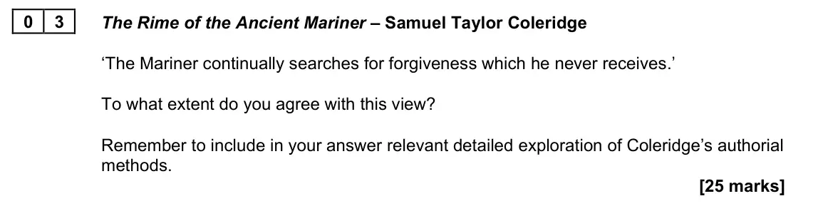 June 2023 Paper 2A, question 03: The Rime of the Ancient Mariner – Samuel Taylor Coleridge ‘The Mariner continually searches for forgiveness which he never receives.’ To what extent do you agre